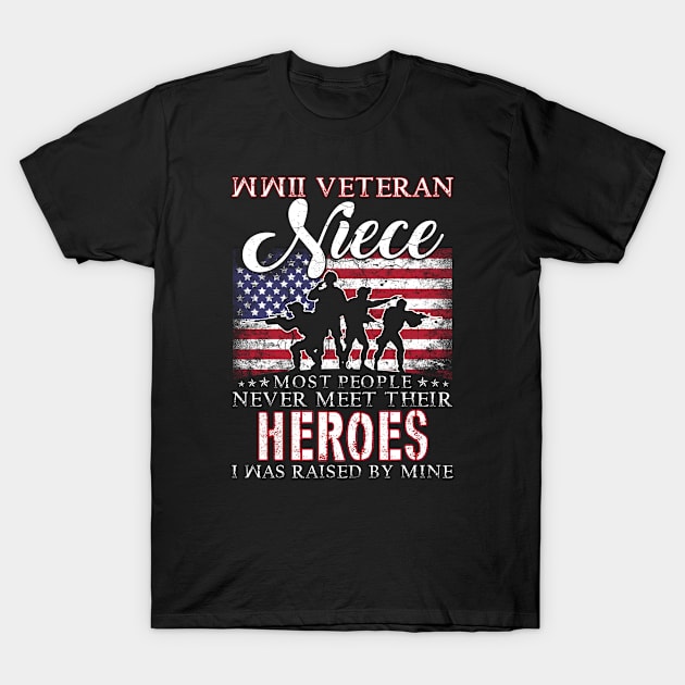 WWII Veteran Niece Most People Never Meet Their Heroes I Was Raised By Mine T-Shirt by tranhuyen32